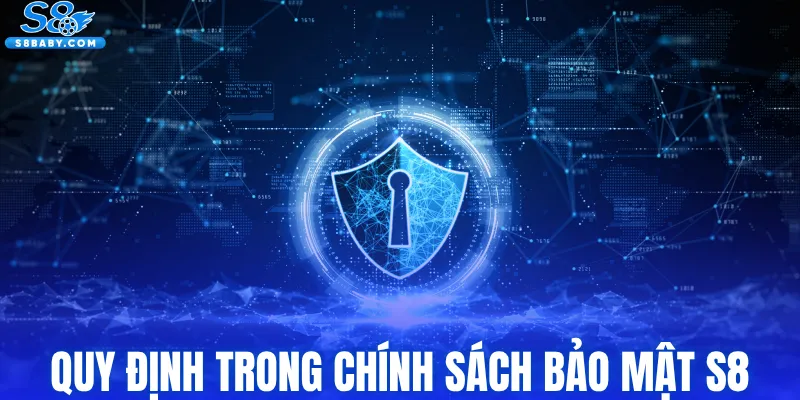 Các quy định cần biết trong chính sách bảo mật S8
