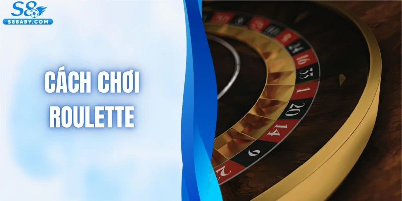 Cách Chơi Roulette - Bật Mí Bí Quyết Chơi Thắng Đậm Nhà Cái