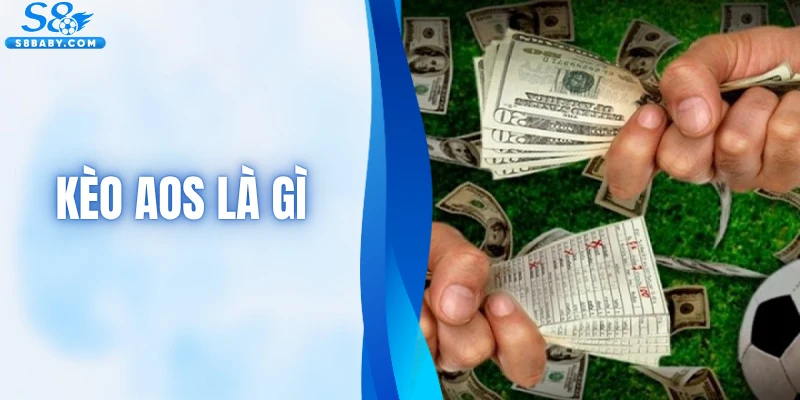 Kèo AOS Là Gì - Khái Niệm Thể Loại Cá Cược Bóng Đá