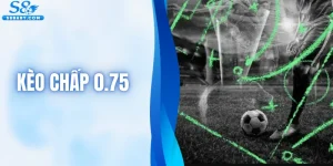 Kèo Chấp 0.75 - Mẹo Phân Tích Cược Chấp Bóng Đá Chuẩn Xác 