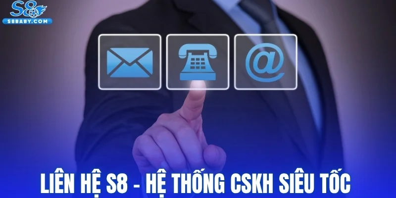 Liên hệ S8 - Hệ thống hỗ trợ hội viên siêu tốc