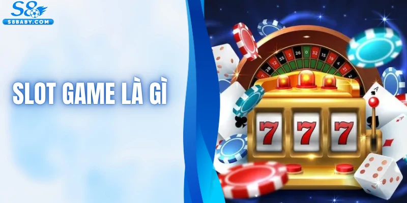 Slot Game Là Gì - Tìm Hiểu Khái Niệm Trò Chơi Nổ Hũ Đơn Giản